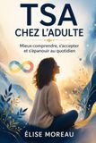 TSA Chez L’Adulte: Mieux comprendre, s’accepter et s’épanouir au quotidien