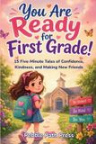 You Libri GmbH You Are Ready for First Grade!: Inspiring Stories for Girls Starting 1st Grade: 15 Five-Minute Tales of Confidence, Kindness, and Making New Friends to Walk In Brave on Day One (Ages 6-7) Paperback