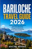 BARILOCHE TRAVEL GUIDE 2026