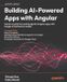 Building Packt Publishing Building AI-Powered Apps with Angular: Hands-on guide to creating agentic Angular apps with Google AI and Gemini models