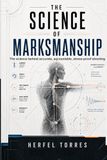 The Science of Marksmanship: The science behind accurate, accountable, stress-proof shooting.