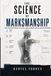 The Science of Marksmanship: The science behind accurate, accountable, stress-proof shooting.