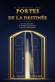 L'ESSENTIEL DES PORTES DE LA DESTINÉE: Dire merci, louer, obéir : les clés simples pour entrer dans ce que Dieu a préparé pour toi