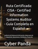 Ruta CISA Ruta Certificada: CISA — Certified Information Systems Auditor — Guía Completa en Español: Auditoría de Sistemas de Información, Gobernanza de TI, Adquisición, Operaciones y Resiliencia, Protección