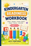 Kindergarten Readiness Workbook: Letters, Numbers, Tracing, Phonics, Shapes, Patterns & Early Math for Ages 4-6