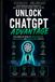 Unlock ChatGPT The Complete Guide to Master Prompting, Work Smarter, Boost Productivity, and Get Better Results with AI