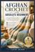 AFGHAN CROCHET FOR ABSOLUTE BEGINNERS: The Complete Beginner's Guide to Easy Stitches, Cozy Blanket Patterns, and Confident Crochet Success