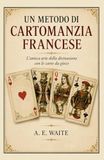 UN METODO DI CARTOMANZIA FRANCESE: L'antica arte della divinazione con le carte da gioco