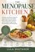 THE MENOPAUSE KITCHEN: A Recipe-and-Routine Guide for Supporting Hormonal Health, Better Sleep, Balanced Mood, and Everyday Energy During Perimenopause and Menopause