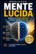 Mente Lucida: Blocca la nebbia mentale e resta lucido dopo i 50 - Il metodo in 4 settimane - Protocollo delle 5 leve cerebrali