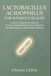 LACTOBACILLUS ACIDOPHILUS POUR LA SANTÉ DES FEMMES : À l'intérieur du microbiome vaginal : un guide scientifique sur le pH, les probiotiques, l'équilibre microbien et le bien-être intime