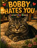 Bobby Hates You Coloring Book