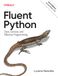 Fluent Python: Clear, Concise, and Effective Programming