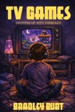 TV Independently Published TV Games: Growing Up With Consoles Paperback