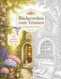Bücherwelten zum Träumen: Malbuch für Erwachsene mit gemütlichen Buchhandlungen, historischen Bibliotheken und zauberhaften Leseorten