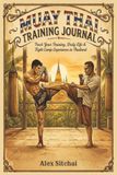 Muay Thai Training Journal: Track Your Training, Progress & Daily Life During Your Muay Thai Experience in Thailand