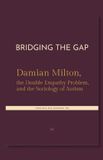 Bridging Independently Published Bridging the Gap. Damian Milton, the Double Empathy Problem, and the Sociology of Autism