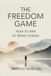 The Freedom Game: How to Win at Being Human
