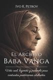 EL ARCHIVO BABA VANGA. Vida real, leyenda y protocolo para contrastar predicciones atribuidas: Entre historia y leyenda, un sistema para contrastar atribuciones.