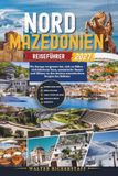 NORDMAZEDONIEN REISEFÜHRER 2027: Wo Europa vergessen hat, sich zu füllen – türkisfarbene Seen, osmanische Basare und Klöster in den letzten unentdeckten Bergen des Balkans