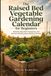 The Raised Bed Vegetable Gardening Calendar for Beginners: Build Any Bed, Plant Companions, and Harvest Something Every Month of the Year