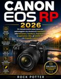 CANON EOS RP 2026: Manuale pratico passo passo per padroneggiare le impostazioni della fotocamera, l'autofocus, l'esposizione, gli obiettivi RF e la fotografia creativa.