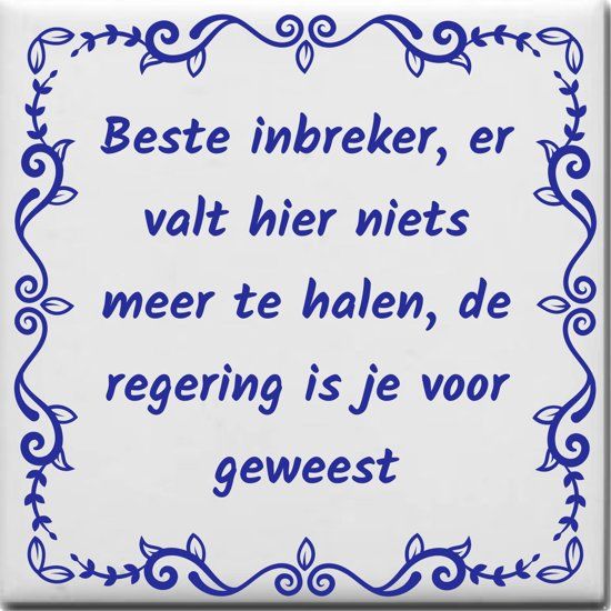Ontwerpjezo.nl Spreuktegel Beste inbreker er valt hier niets meer te halen de regering is je voor geweest - blauw