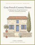 Cozy French Country Homes: 70 Coloring Pages of Farmhouses, Cottages & Villages Across Provence, Normandy & Brittany: A Relaxing Adult Coloring Book ... Travelers & Lovers of the French Countryside