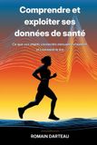 Comprendre et exploiter ses données de santé: Ce que vos objets connectés mesurent vraiment et comment le lire