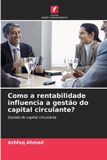 Como Edicoes Nosso Conhecimento Como a rentabilidade influencia a gestão do capital circulante? Paperback