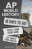 AP World History AP World History 10 Days to Go! Pocket Exam Study Guide: Last-Minute Test Prep Workbook for the AP World History Exam