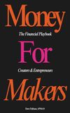 Money for Makers: The Financial Playbook for Creators & Entrepreneurs