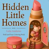 Hidden Little Homes: Bold and Easy Coloring Book