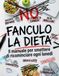 FANCULO LA DIETA: Il manuale per smettere di ricominciare ogni lunedì e perdere peso senza vivere a dieta