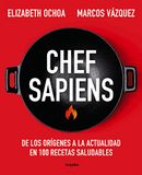 Chef Sapiens: de Los Orígenes a la Actualidad En 100 Recetas Saludables / Chef Sapiens: From the Origins of Cuisine to the Present