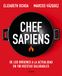 Chef Sapiens: de Los Orígenes a la Actualidad En 100 Recetas Saludables / Chef Sapiens: From the Origins of Cuisine to the Present