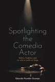 Spotlighting Tamesis Books Monografías A- Spotlighting the Comedia Actor: Politics, Tradition, and La Vida Es Sueño on Stage