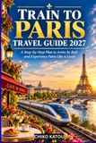 TRAIN TO PARIS TRAVEL GUIDE 2027