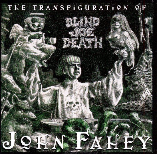 Transfiguration John Fahey - The Transfiguration Of Blind Joe Death