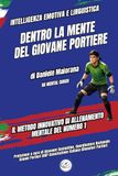 Dentro la mente del giovane portiere. Il metodo innovativo di allenamento mentale del numero 1