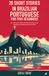 20 Short Stories in Brazilian Portuguese for True Beginners: An A1 Bilingual Reader with English Translations, Vocabulary, Pronunciation, and Practice