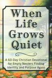 When Life Grows Quiet: A 60-Day Christian Devotional for Empty Nesters Finding Identity and Purpose Again