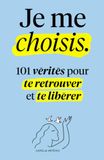 Je me choisis: 101 Vérités pour te Retrouver et te Libérer