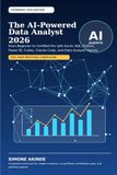 The AI-Powered Data Analyst 2026: From Beginner to Certified Pro with Excel, SQL, Python, Power BI, Codex, Claude Code, and Data Analysis Agents