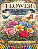 Flower Coloring Book for Adults: 50 Beautiful Floral Designs for Relaxation and Stress Relief