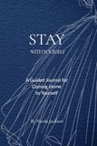 STAY WITH YOURSELF: A Guided Journal for Coming Home to Yourself