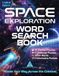 SPACE EXPLORATION WORD SEARCH BOOK: PUZZLE YOUR WAY ACROSS THE COSMOS