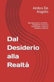 Dal Desiderio alla Realtà: Riprogrammare la Mente , sviluppare il Focus e Trasformare i Sogni in Obiettivi Concreti