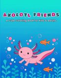 Axolotl Friends: A Cute Coloring Book for Kids and Adults
