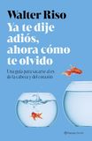 Ya Zenith Ya te dije adiós, ahora cómo te olvido Paperback